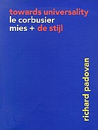 Towards universality : Le Corbusier, Mies, and De Stijl