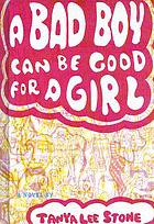 A bad boy can be good for a girl door Tanya Lee Stone