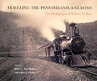 Traveling the Pennsylvania Railroad : the photographs of William H. Rau