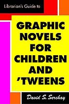 The librarian's guide to graphic novels for teens and tweens