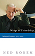 Wings of friendship : selected letters, 1944-2003 by Ned Rorem