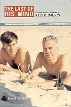 The last of his mind : a year in the shadow of Alzheimer's