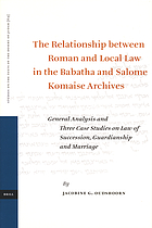 The relationship between Roman and local law in the Babatha and Salome Komaise archives : general analysis and three case studies on law of succession, guardianship, and marriage