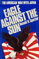 Eagle against the sun : the American war with Japan