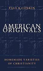 American originals : homemade varieties of Christianity