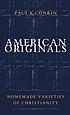 American originals : homemade varieties of Christianity