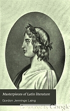 Masterpieces of Latin literature; Terence: Lucretius: Catullus: Virgil: Horace: Tibullus: Propertius: Ovid: Petronius: Martial: Juvenal: Cicero: Caesar: Livy: Tacitus: Pliny the Younger: Apuleius; with biographical sketches and notes,