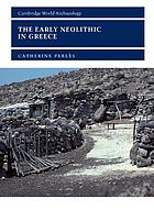 The early Neolithic in Greece : the first farming communities in Europe
