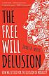 The free will delusion : how we settled for the... by James B Miles