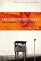 The least worst place : Guantanamo's first 100 days