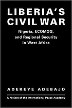 Liberia's civil war : Nigeria, ECOMOG, and regional security in West Africa