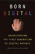 Born digital : understanding the first generation... 著者：  John G Palfrey 