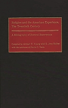 Religion and the American experience, the twentieth century : a bibliography of doctoral disserations
