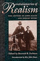 Revolutionaries of realism : the letters of John Sloan and Robert Henri