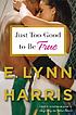 Just too good to be true by  E  Lynn Harris 