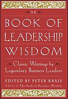 The book of leadership wisdom : classic writings by legendary business leaders
