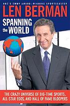 Spanning the world : the crazy universe of big-time sports, all-star egos, and hall of fame bloopers