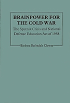 Brainpower for the Cold War : the sputnik crisis and National Defense Education Act of 1958