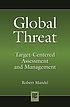 Global threat : target-centered assessment and... door Robert Mandel