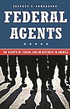 Federal agents : the growth of federal law enforcement in America