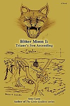 Bitter moon. I, Triane's son ascending : a novel