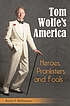 Tom Wolfe's America : heroes, pranksters, and... de  Kevin T McEneaney 