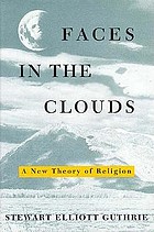 Faces in the clouds : a new theory of religion