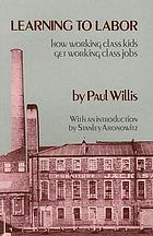 Learning to labor : how working class kids get working class jobs