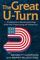 The great u-turn : corporate restructuring and the polarizing of America