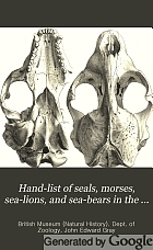Hand-list of seals, morses, sea-lions, and sea-bears in the British Museum