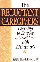 The reluctant caregivers : learning to care for a loved one with Alzheimer's