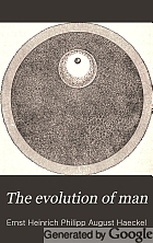 The evolution of man: a popular exposition of the principal points of human ontogeny and phylogeny.