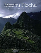 Machu Picchu : unveiling the mystery of the Incas