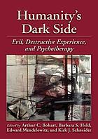 Humanity's dark side : evil, destructive experience, and psychotherapy