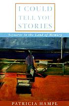 I could tell you stories : sojourns in the land of memory