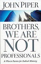 Brothers, we are not professionals : a plea to pastors for radical ministry
