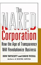 The naked corporation : how the age of transparency will revolutionize business