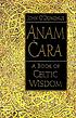 Anam cara : a book of Celtic wisdom 著者： John O'Donohue