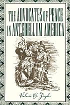 The advocates of peace in antebellum America