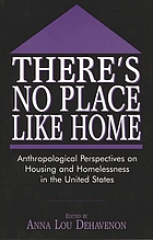 There's no place like home : anthropological perspectives on housing and homelessness in the United States