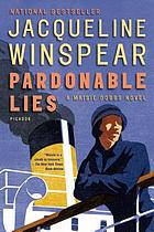 Pardonable lies : a Maisie Dobbs novel 著者： Jacqueline Winspear