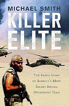 Killer elite : [the inside story of America's most secret special operations team