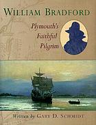 William Bradford : Plymouth's faithful pilgrim
