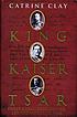 King, Kaiser, Tsar : three royal cousins who led... by  Catrine Clay 