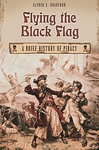 Flying the black flag : a brief history of piracy