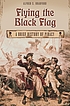 Flying the black flag : a brief history of piracy