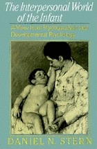 The interpersonal world of the infant : a view from psychoanalysis and developmental psychology