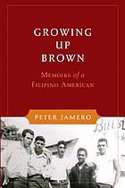 Growing up Brown : memoirs of a Filipino American