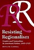 Resisting regionalism : gender and naturalism... 著者： Donna M Campbell