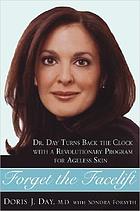 Forget the facelift : turn back the clock with Dr. Day's revolutionary four step program for ageless skin